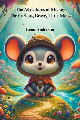 The Adventures of Mickey: A Curious, Brave Little Mouse