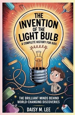 The Invention of the Telephone: A Complete History for Kids : The Brilliant Minds Behind World-Changing Discoveries