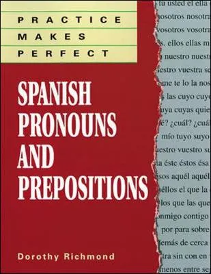 Practice Makes Perfect Spanish Pronouns And Prepositions
