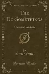 The Do-Somethings: A Story for Little Folks (Classic Reprint)