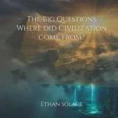 The Big Questions: Where did Civilization come from?
