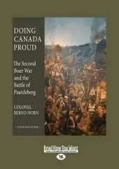 Doing Canada Proud: The Second Boer War and the Battle of Paardeberg