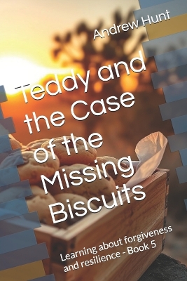 Teddy and the Case of the Missing Biscuits: Learning about forgiveness and resilience