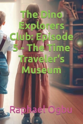 The Dino Explorers Club: Episode 5 - The Time Traveler's Museum