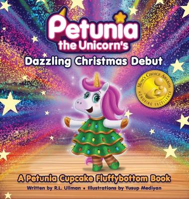 Petunia the Unicorn's Dazzling Christmas Debut: A Petunia Cupcake Fluffybottom Book