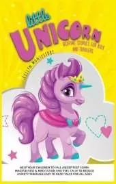 Little Unicorn: Bedtime Stories for Kids and toddlers. Help your Children to Fall asleep Fast, Learn Mindfulness & Meditation and Feel Calm to Reduce Anxiety throw Easy to Read Tales for All Ages!