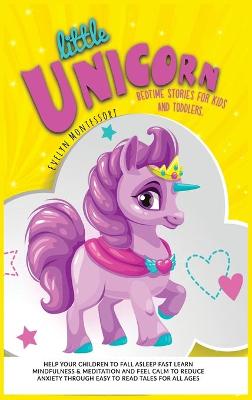 Little Unicorn: Bedtime Stories for Kids and toddlers. Help your Children to Fall asleep Fast, Learn Mindfulness & Meditation and Feel Calm to Reduce Anxiety throw Easy to Read Tales for All Ages!