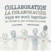 Collaboration / La Colaboracion: Ways We Work Together/Las Formas en que Trabajamos Juntos