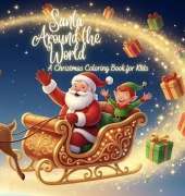 Santa Around the World: A Christmas Coloring Book for Kids: Discover the World with Santa