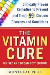 The Vitamin Cure: Clinically Proven Remedies to Prevent and Treat 99 Chronic Diseases and Conditions REVISED & UPDATED 2ND EDITION