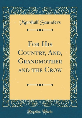 For His Country, And, Grandmother and the Crow (Classic Reprint)