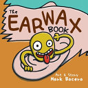 The Earwax Book: For Children to Enjoy and Learn about the Ear, Wax, and Other Gunky Health Facts