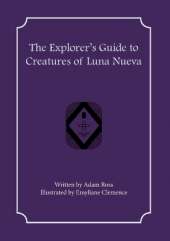 The Explorer's Guide to Creatures of Luna Nueva