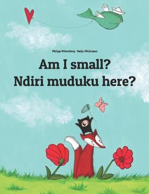 Am I small? Ndiri muduku here?: English-Shona/chiShona: Children's Picture Book (Bilingual Edition)