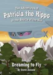The Adventures of Patricia the Hippo at the Source of the Nile: Dreaming to Fly