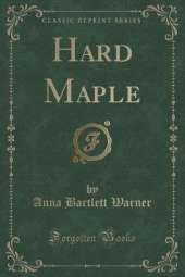 Hard Maple (Classic Reprint)