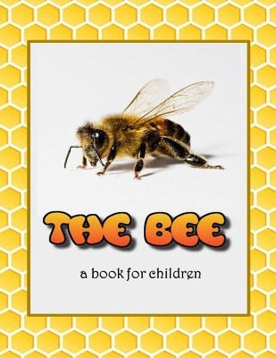 The Bee - a book for children: All about bees