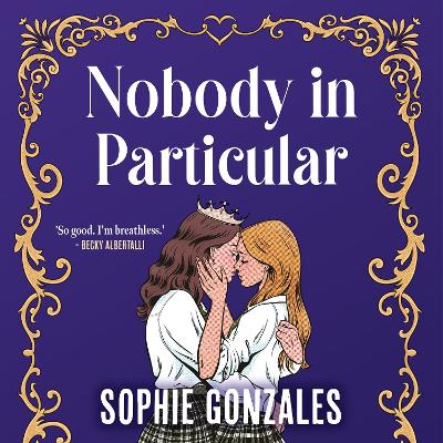 Nobody in Particular: A scandalous sapphic royal romance from the bestselling co-author of If This Gets Out