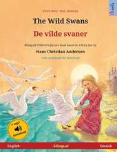 The Wild Swans - De vilde svaner (English - Danish): Bilingual children's book based on a fairy tale by Hans Christian Andersen, with audiobook for download