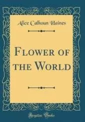 Flower of the World (Classic Reprint)
