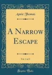 A Narrow Escape, Vol. 1 of 3 (Classic Reprint)