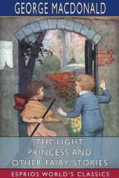 The Light Princess and Other Fairy Stories (Esprios Classics)