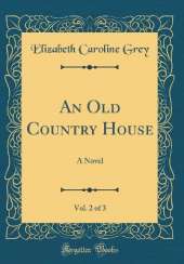 An Old Country House, Vol. 2 of 3: A Novel (Classic Reprint)