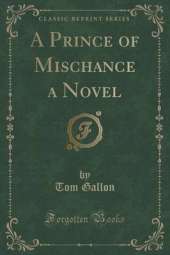 A Prince of Mischance a Novel (Classic Reprint)