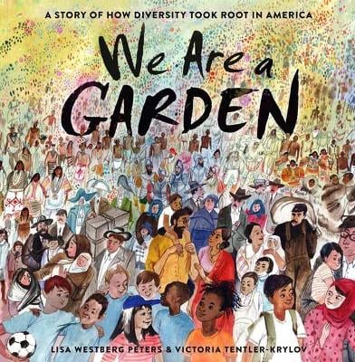 We Are a Garden: A Story of How Diversity Took Root in America 