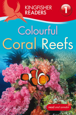 Kingfisher Readers: Colourful Coral Reefs (Level 1: Beginning to Read)