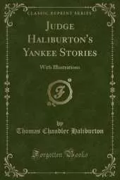 Judge Haliburton's Yankee Stories: With Illustrations (Classic Reprint)