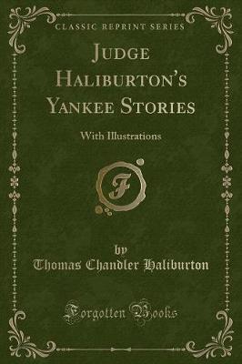 Judge Haliburton's Yankee Stories: With Illustrations (Classic Reprint)