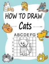 How to draw Cats: Learn how to draw using the easy grid method, great art gift your children and teens, boys and girls