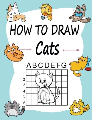 How to draw Cats: Learn how to draw using the easy grid method, great art gift your children and teens, boys and girls