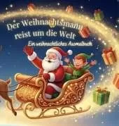 Der Der Weihnachtsmann reist um die Welt: Ein weihnachtliches Ausmalbuch mit 25 Ländern und spannenden Fakten