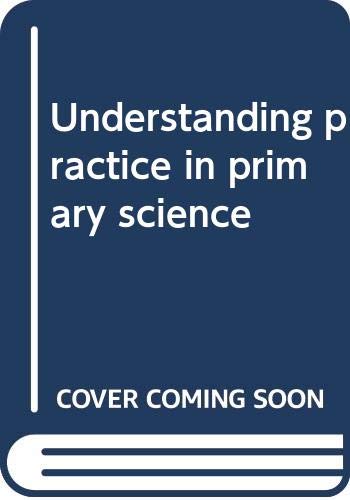 Understanding Practice in Primary Science