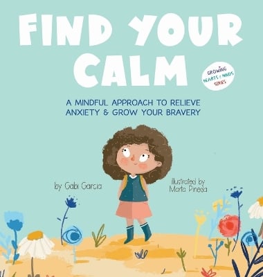 Find Your Calm: A Mindful Approach to Relieve Anxiety and Grow Your Br