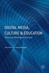 Digital Media, Education and Culture: Theorising Third Space Literacy