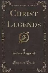 Christ Legends (Classic Reprint)