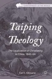 Taiping Theology: The Localization of Christianity in China, 1843-64