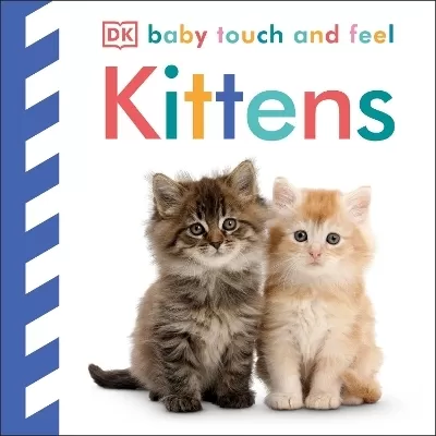 Baby Touch and Feel Kittens: An Interactive Baby Cat Board Book