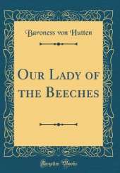 Our Lady of the Beeches (Classic Reprint)
