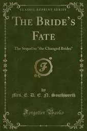 The Brides Fate: The Sequel to "the Changed Brides" (Classic Reprint)