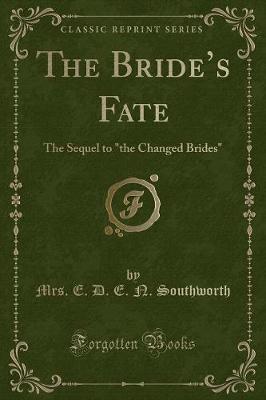 The Brides Fate: The Sequel to "the Changed Brides" (Classic Reprint)