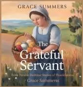 The Grateful Servant: Bible Parable Bedtime Stories of Thankfulness