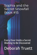 Sophia and the Secret Snowfall Book #15: Every Door Holds a Secret Waiting to Be Discovered