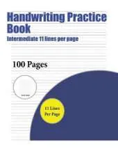 Handwriting Practice Book (Intermediate 11 Lines Per Page): A Handwriting and Cursive Writing Book with 100 Pages of Extra Large 8.5 by 11.0 Inch Writing Practise Pages. This Book Has Guidelines for Practising Writing.