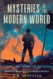 Mysteries of the Modern World: Unsolved Mysteries from Modern History