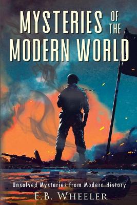 Mysteries of the Modern World: Unsolved Mysteries from Modern History