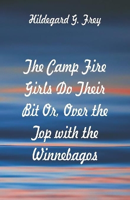 The Camp Fire Girls Do Their Bit: Over the Top with the Winnebagos
